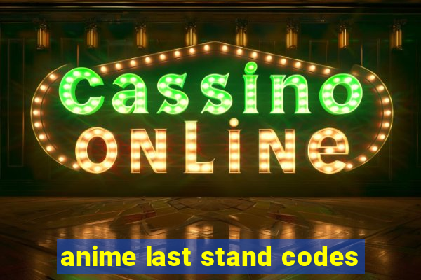 anime last stand codes